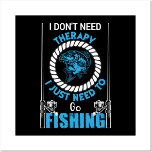 I Don't Need Therapy I Just to Go Fishing Fish - Fishing Posters and Art